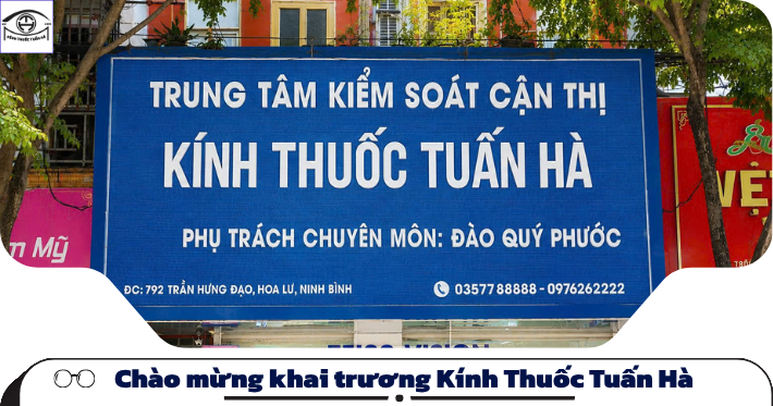Khai trương Kính Thuốc Tuấn Hà – Đo mắt chuẩn, kính chính hã 11 Chào mừng khai trương Kính Thuốc Tuấn Hà – Nơi gửi trọn niềm tin cho đôi mắt của bạn