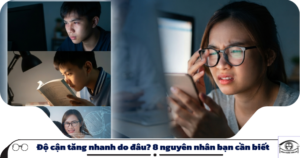 Tìm hiểu 8 nguyên nhân khiến độ cận tăng nhanh và cách phòng